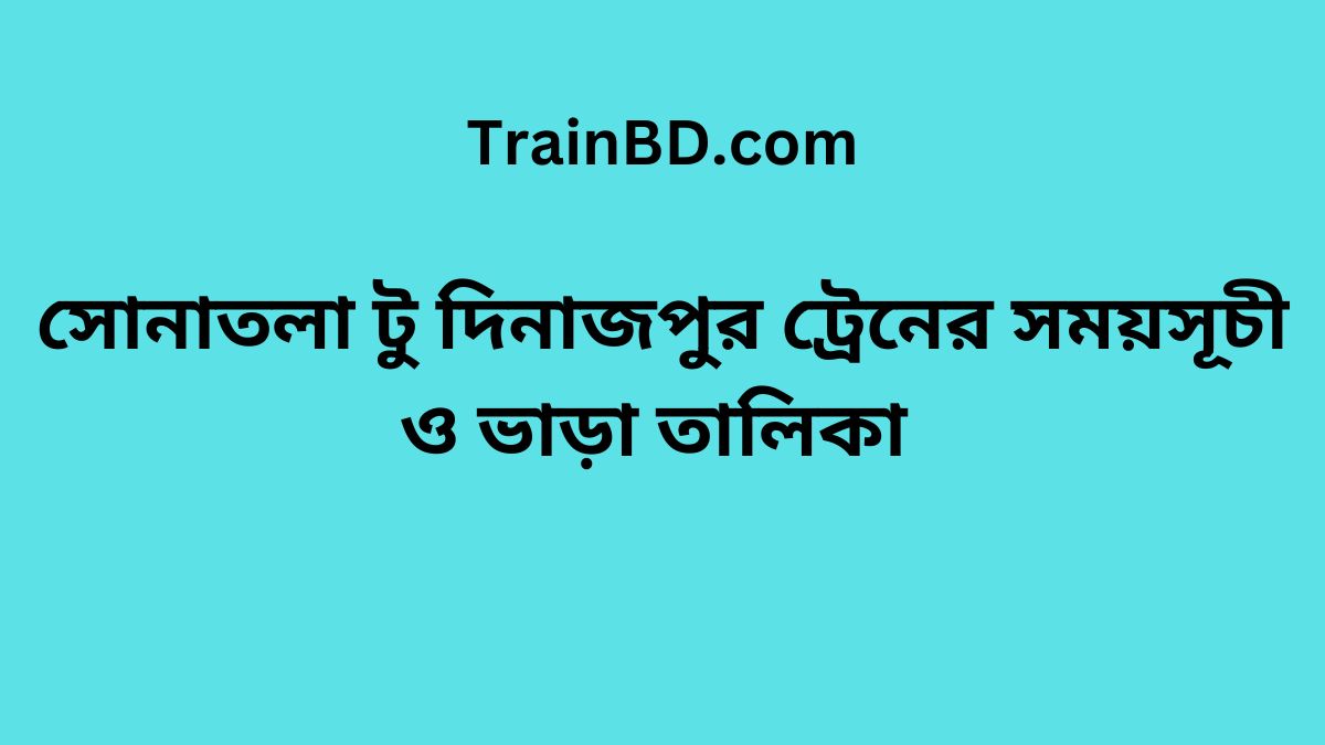 Sonatola To Dinajpur Train Schedule With Ticket Price